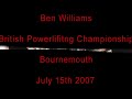 Ben Williams 2007 British Powerlifting Championship Ben Williams 2007 British Powerlifting Championship
