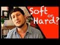 Soft or Hard?