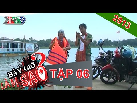 BÂY GIỜ LÀM SAO? Tập 06 BÂY GIỜ LÀM SAO? Tập 06