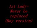 1st Lady- Never be replaced (Boy version)