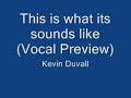 This is what its sound like (Vocal Preview) - Kevin Duvall This is what its sound like (Vocal Preview) - Kevin Duvall