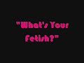 What-s-Your-Fetish