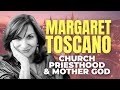 Margaret Toscano Pt. 4: Church, Priesthood and Mother God