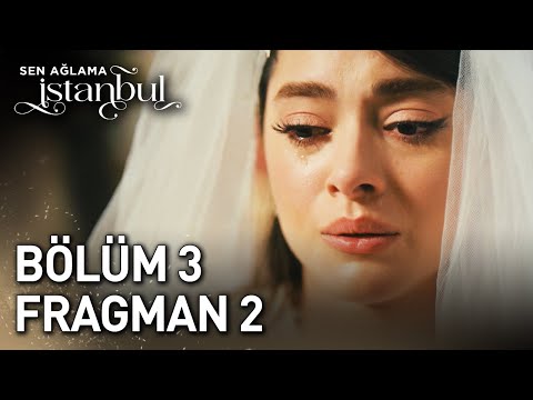 Sen Ağlama İstanbul 3. Bölüm 2. Fragmanı                                                                                                                                                                                                                  
