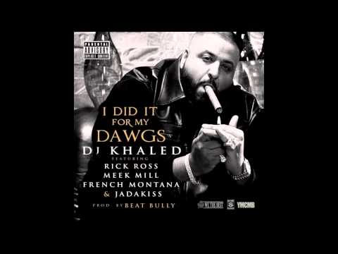 Dj Khaled “I Did It For My Dawgs” Ft Rick Ross, Meek Mill,French Montana & Jadakiss