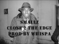Smallz - Close 2 The Edge (Prod By Whispa)