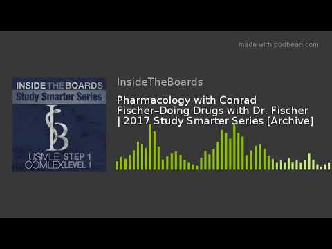 Pharmacology with Conrad Fischer–Doing Drugs with Dr. Fischer | 2017 Study Smarter Series [Archive