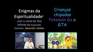 Crianças chipadas! Pokemón Go e GTA