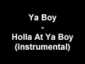 Ya Boy - Holla At Ya Boy (instrumental)