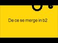 De ce se merge in b2