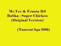 Mr.Vee & Franta DJ Babka - Super Chicken (Original Version) Mr.Vee & Franta DJ Babka - Super Chicken (Original Version)