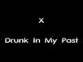 X - Drunk In My Past