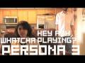 HAWP (Hey Ash Whatcha Playin?)- Persona 3