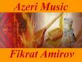 Amirov Fikret-shoor 1/2 شور امیروف موسیقی آذربایجان