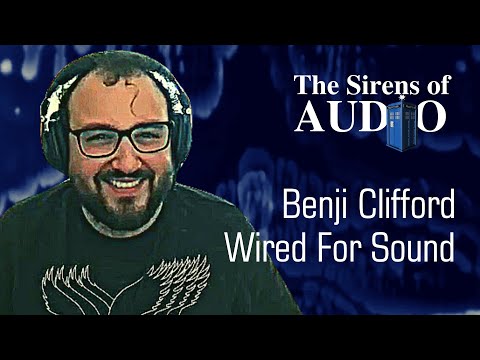 Benji Clifford - Wired for Sound // Doctor Who : The Sirens of Audio Episode 75