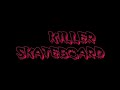killer skateboard