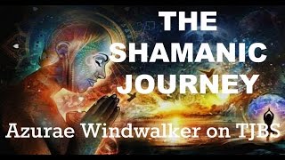 The Shamanic Journey - Azurae Windwalker on TJBS