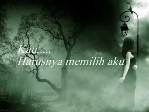 harusnya kau memilih aku (LIRIK LAGU).wmv | puisi