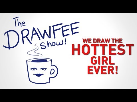 The Hottest Girl Ever! - DRAWFEE SHOW