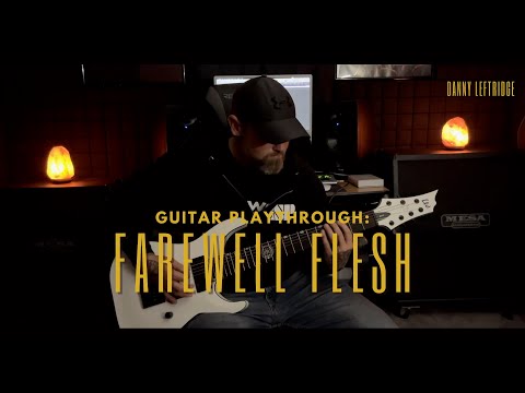 Danny Leftridge /// Farewell Flesh /// Guitar Playthrough
