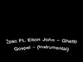 2pac Ft. Elton John - Ghetto Gospel - (Instrumental/Karaoke)