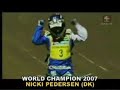 WORLD CHAMPION 2007, NICKI PEDERSEN WORLD CHAMPION 2007, NICKI PEDERSEN