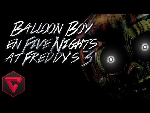 ¡BALLOON BOY EN FIVE NIGHTS AT FREDDY'S 3! - ¿10 DE MARZO FECHA DE LANZAMIENTO DEL JUEGO?