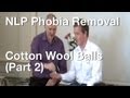 NLP Phobia Removal - Cotton Wool Balls (Part 2)