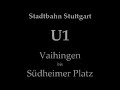 mitfahrt in einem d�wag dt8 stadtbahnfahrzeug in stuttgart auf der linie u1 von der endstation vaihingen bis zum s�dheimer platz.

die strecke verl�uft den gr��ten teil bergabw�rts und verbindet die idyllischen stadtteile vaihingen mit heslach �ber eine l�ngere strecke entlang eines waldes. am zielhaltepunkt 