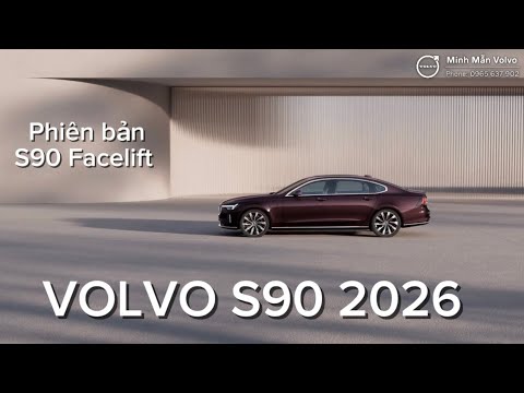 Volvo S90 2026 Chính Thức Ra Mắt Tại Việt Nam | Phiên Bản S90 Facelift Hiện Đại | 0965.637.902