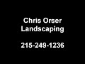 Chris Orser Landscaping  215-249-1236