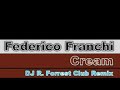 Federico Franchi - Cream (DJ R. Forrest Club Mix) Federico Franchi - Cream (DJ R. Forrest Club Mix)