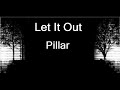 Pillar - Let It Out