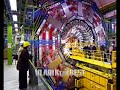 The Large Hadron Collider - Gran Colisionador De Hadrones[ LHC CERN ] El Mayor Experimento Cientifico  