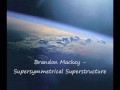 Brandon Mackey - Supersymmetrical Superstructure 2007