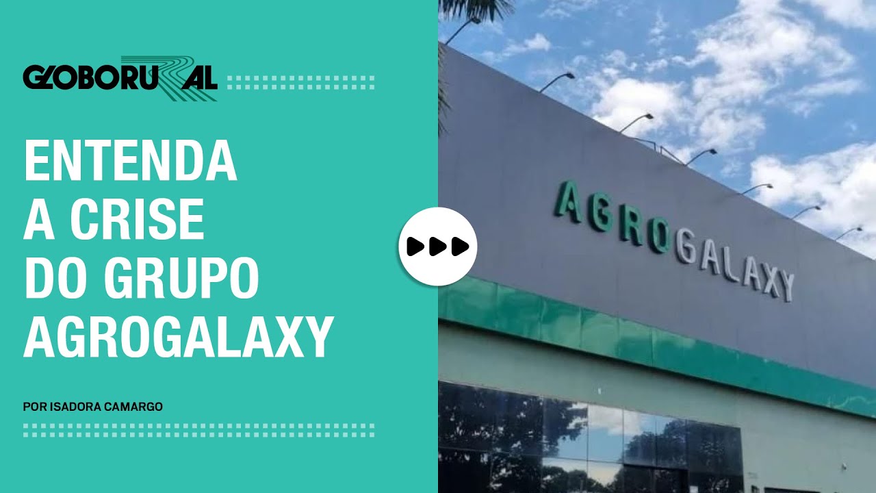 Agrogalaxy: entenda a crise que levou grupo à recuperação judicial | Globo Rural