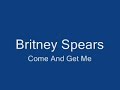 new britney spears song come and get me