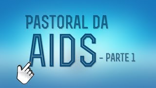 Pastoral da AIDS - Parte 1