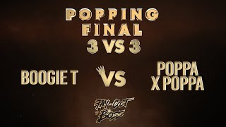 BOOGIE T vs POPPA × POPPA – PAY THE COST TO BE THE BOSS 2021 POPPING 3v3 FINAL