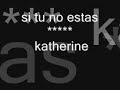 si tu no estas katherine(***primicia***)