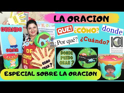 ESPECIAL SOBRE LA ORACION - QUE ES ORAR - COMO, DONDE, CUANDO Y PORQUE ORAR PARA NIÑOS