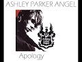 Ashley Parker Angel - Apology