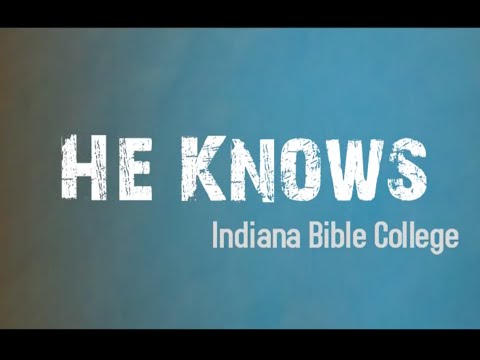 Why I Sing | He Knows | Indiana Bible College