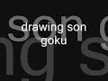 dbz drawing son goku DISCRIPTION!!!