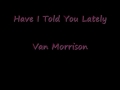 Have I Told You Lately Van Morrison.wmv