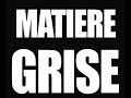 MATIÈRE GRISE - 