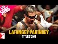 Lafangey Parindey - Song - Lafangey Parindey