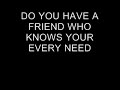 DO YOU HAVE A FRIEND