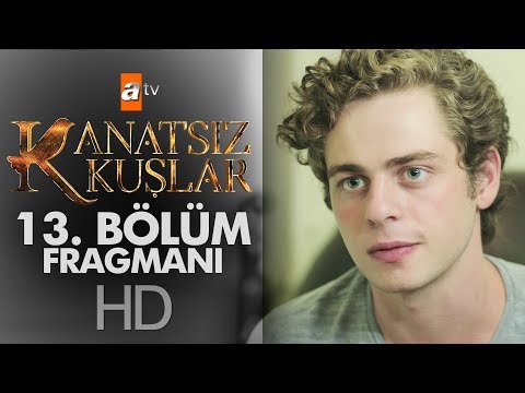 Kanatsız Kuşlar 13. Bölüm Fragmanı                                                                                                                                                                                                                        
