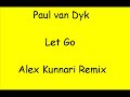 Paul Van Dyk - Let Go (Alex Kunnari Mix) Paul Van Dyk - Let Go (Alex Kunnari Mix)